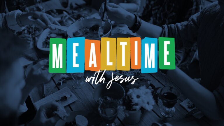 Mealtime With Jesus: Wk 1 – Why Is This Important?
