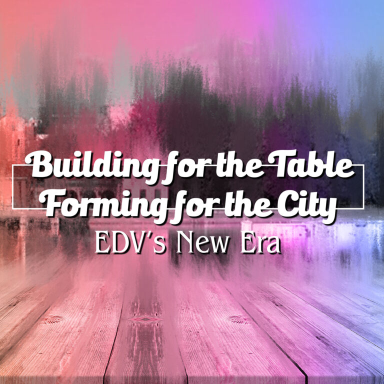 EDV’s New Era: Building for the Table, Forming for the City | One-Off |
